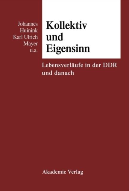 Kollektiv Und Eigensinn Lebensverlaeufe in Der DDR Und Danach