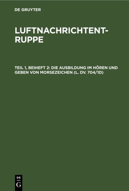 Die Ausbildung Im Horen Und Geben Von Morsezeichen (L. DV. 704/1d)