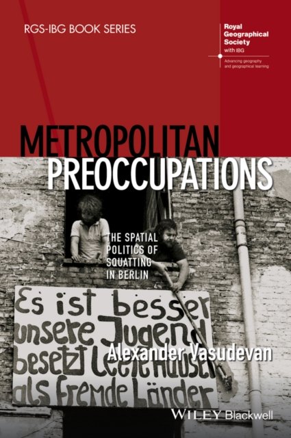 Metropolitan Preoccupations – The Spatial Politics of Squatting in Berlin