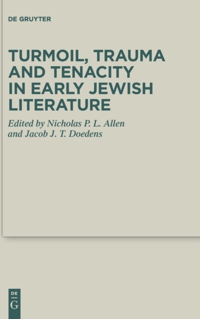 Turmoil, Trauma and Tenacity in Early Jewish Literature
