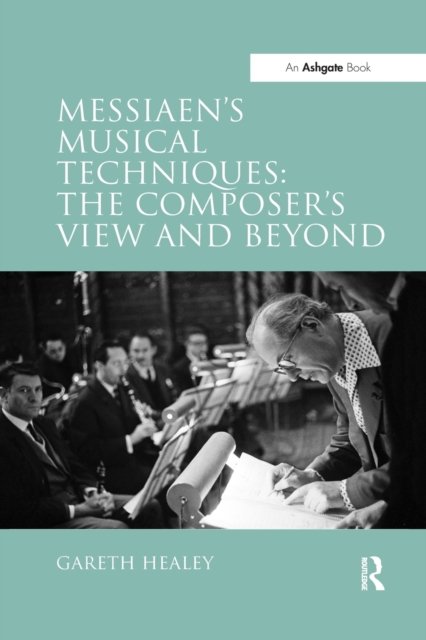 Messiaen''s Musical Techniques: The Composer''s View and Beyond