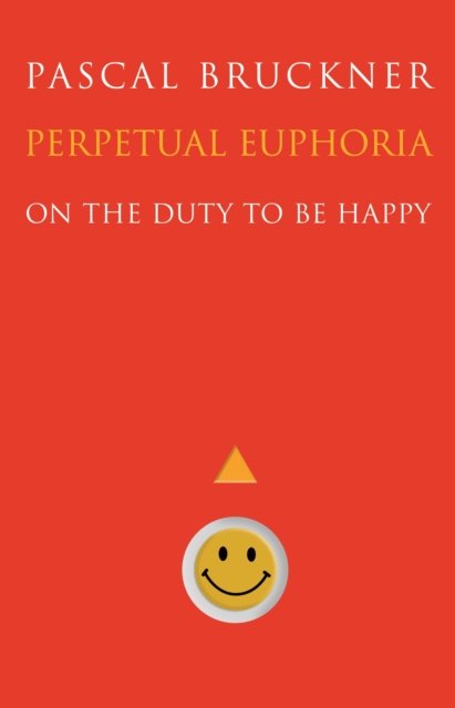 Perpetual Euphoria – On the Duty to Be Happy