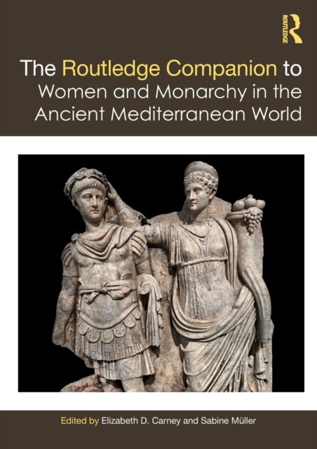 The Routledge Companion to Women and Monarchy in the Ancient Mediterranean World