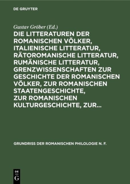 Die Litteraturen Der Romanischen Volker, Italienische Litteratur, Ratoromanische Litteratur, Rumanische Litteratur, Grenzwissenschaften Zur Geschichte Der Romanischen Volker, Zur Romanischen Staatengeschichte, Zur Romanischen Kulturgeschichte, Zur...
