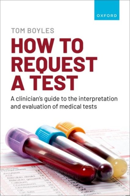 How to request a test: A clinician''s guide to the interpretation and evaluation of medical tests