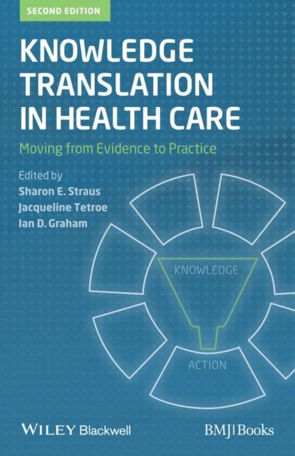 Knowledge Translation in Health Care – Moving from  Evidence to Practice