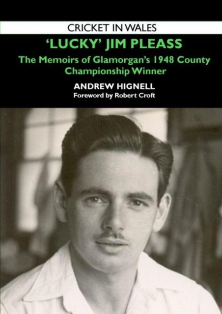Lucky Jim - The Memoirs of Jim Pleass, A Glamorgan County Championship Hero of 1948