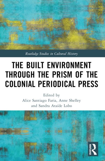 The Built Environment through the Prism of the Colonial Periodical  Press