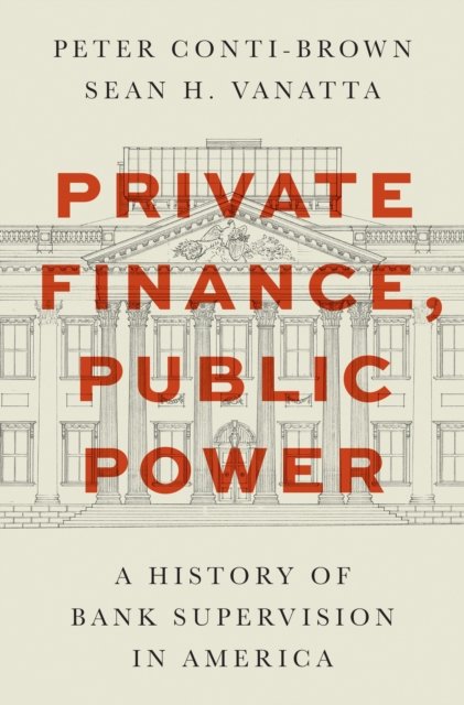 Private Finance, Public Power – A History of Bank Supervision in America