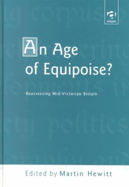 An Age of Equipoise? Reassessing mid-Victorian Britain