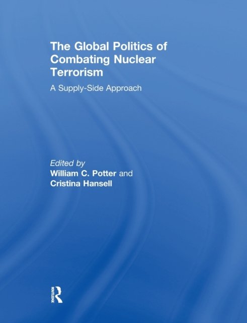 The Global Politics of Combating Nuclear Terrorism
