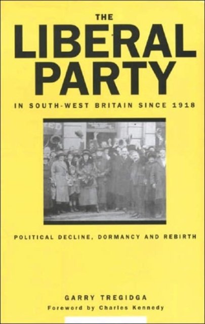 The Liberal Party In South-West Britain Since 1918