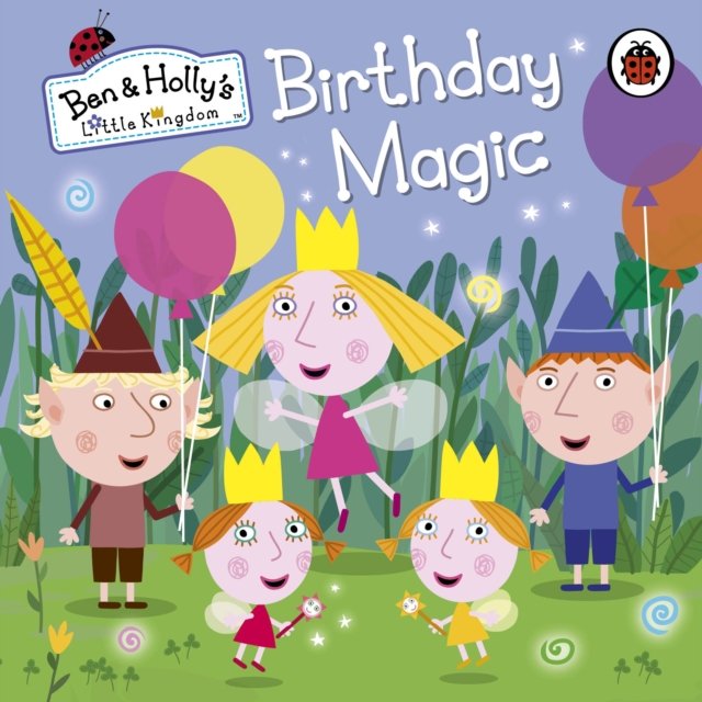 Ben and Holly''s Little Kingdom: Birthday Magic