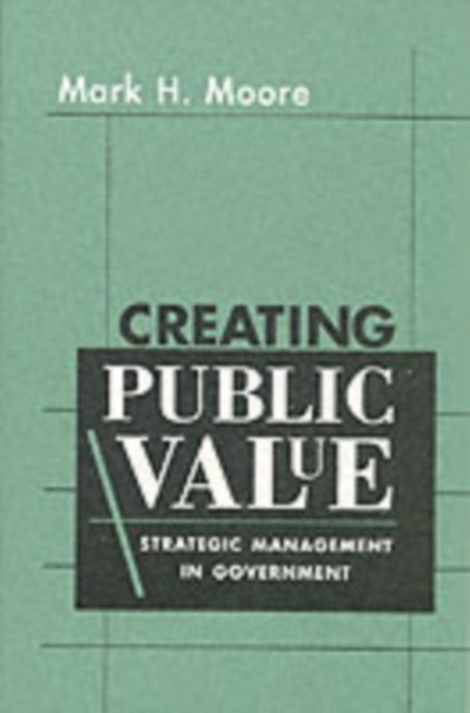 Creating Public Value – Strategic Management in Government (Paper)