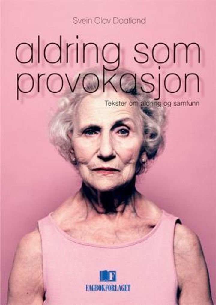 Aldring som provokasjon - tekster om aldring og samfunn