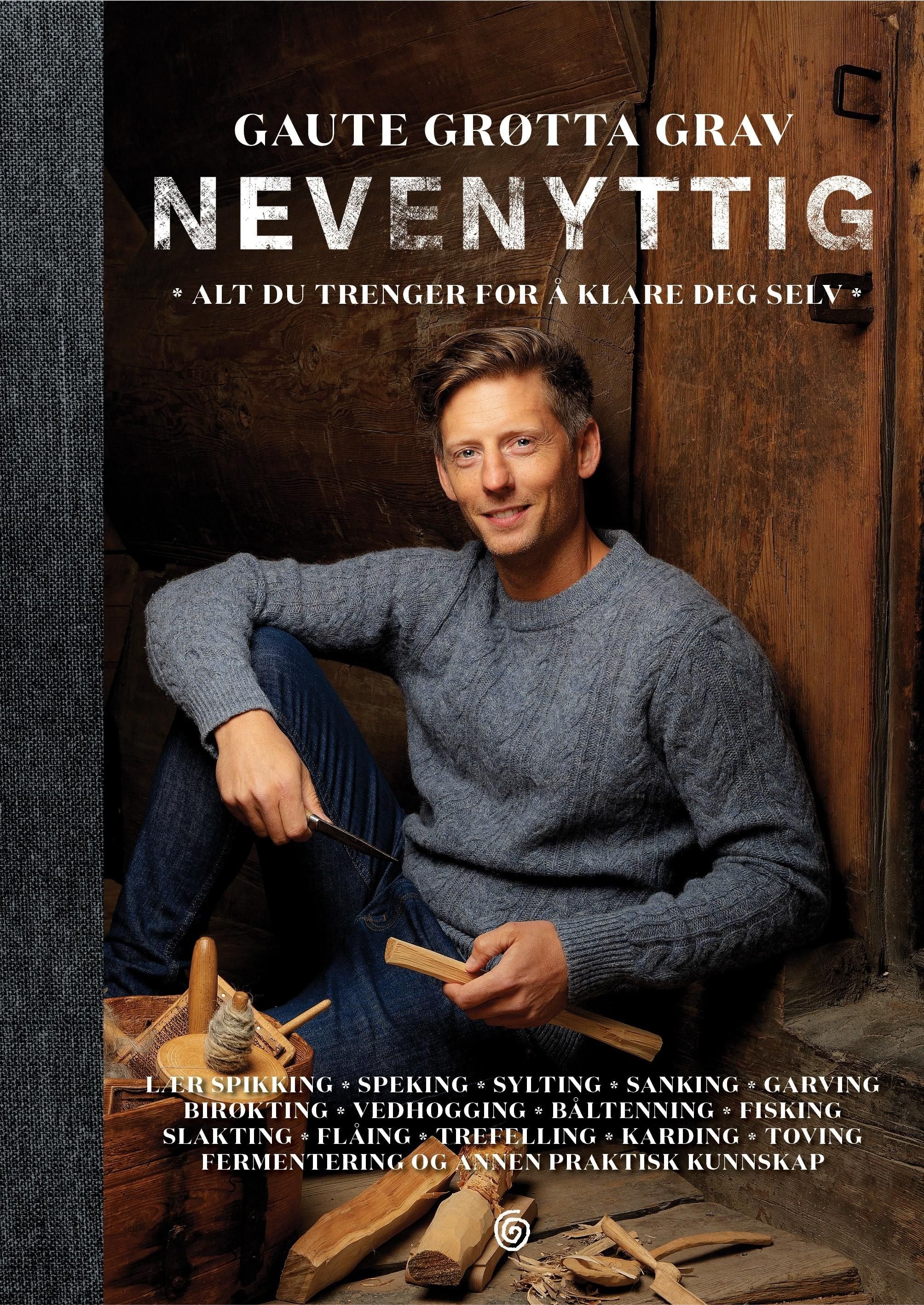 Nevenyttig - alt du trenger for å klare deg selv : lær spikking, speking, sylting, sanking, garving, birøkting, vedhogging, båltenning, fisking, slakting, flåing, trefelling, karding, toving, fermentering og annen praktisk kunnskap
