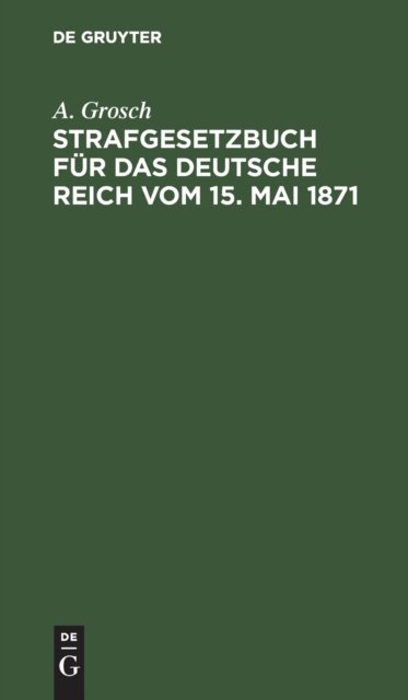Strafgesetzbuch Fur Das Deutsche Reich Vom 15. Mai 1871