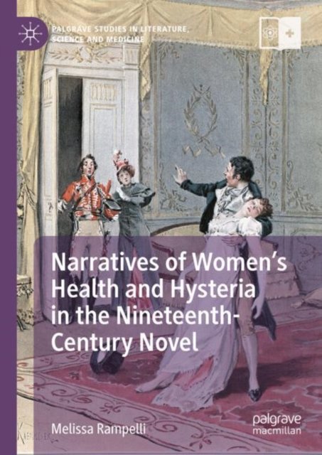 Narratives of Women''s Health and Hysteria in the Nineteenth-Century Novel