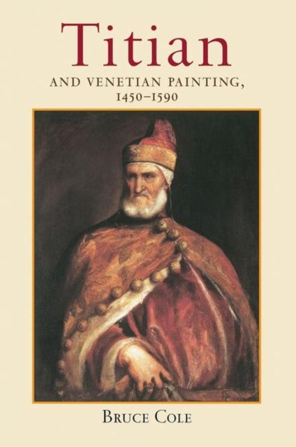 Titian and Venetian Painting 1450-1590