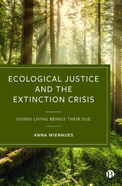 Ecological Justice and the Extinction Crisis – Giv ing Living Beings their Due
