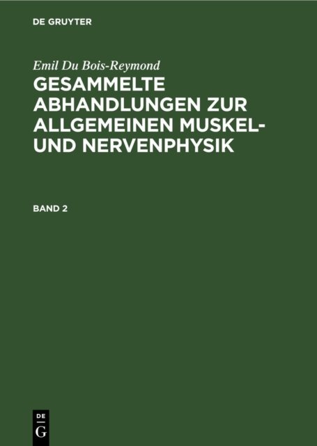 Gesammelte Abhandlungen zur allgemeinen Muskel- und Nervenphysik. Band 2