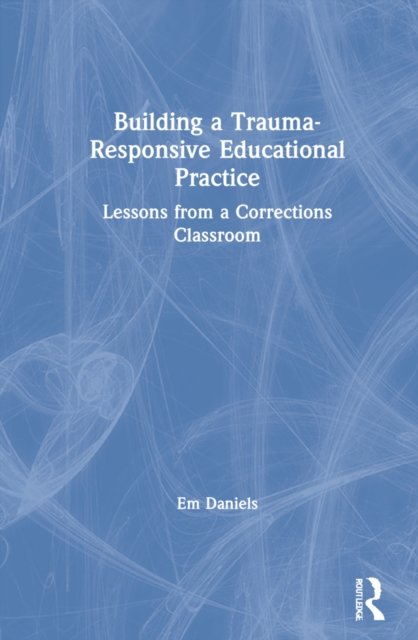 Building a Trauma-Responsive Educational Practice