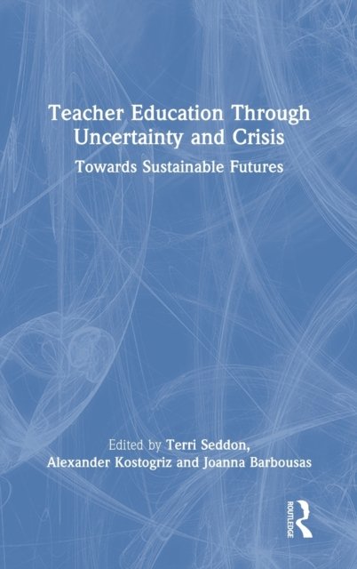 Teacher Education Through Uncertainty and Crisis