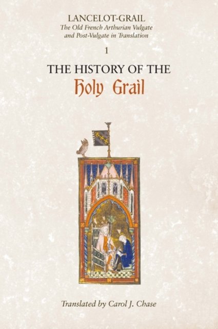 Lancelot–Grail: 1. The History of the Holy Grail – The Old French Arthurian Vulgate and Post–Vulgate in Translation