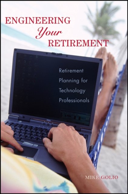 Engineering Your Retirement – Retirement Planning for Technology Professionals