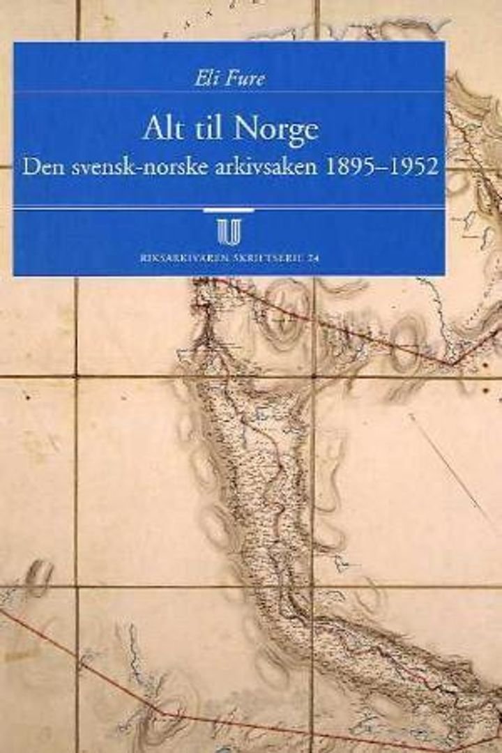 Alt til Norge - den svensk-norske arkivsaken : 1895-1952