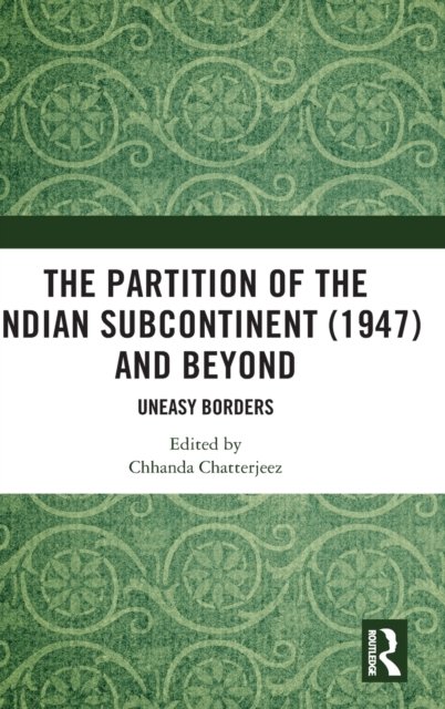 The Partition of the Indian Subcontinent (1947) and Beyond
