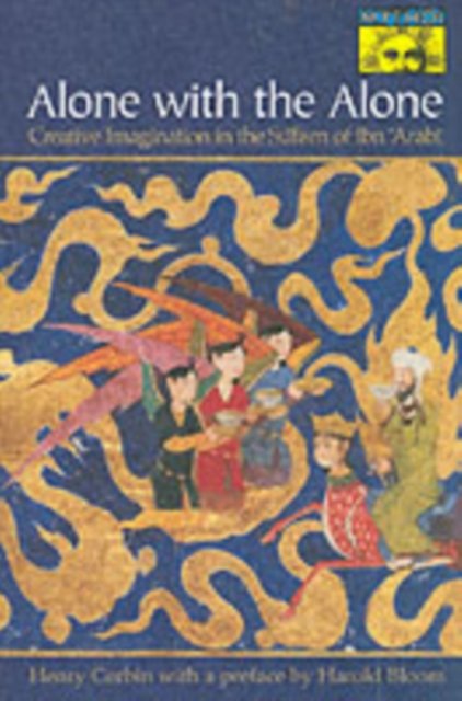 Alone with the Alone – Creative Imagination in the S'fism of Ibn `Arab'