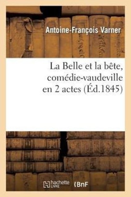 La Belle et la bête, comédie-vaudeville en 2 actes