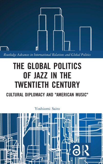 The Global Politics of Jazz in the Twentieth Century