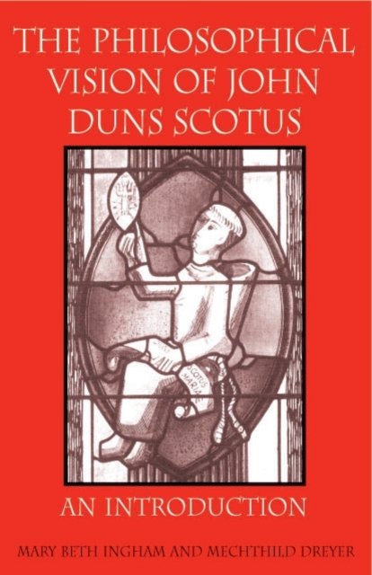 The Philosophical Vision of John Duns Scotus