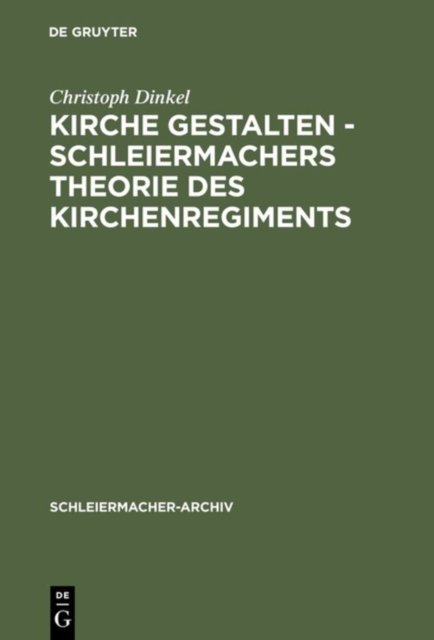 Kirche Gestalten - Schleiermachers Theorie Des Kirchenregiments