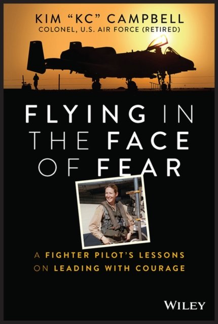 Flying in the Face of Fear – A Fighter Pilot's Lessons on Leading with Courage
