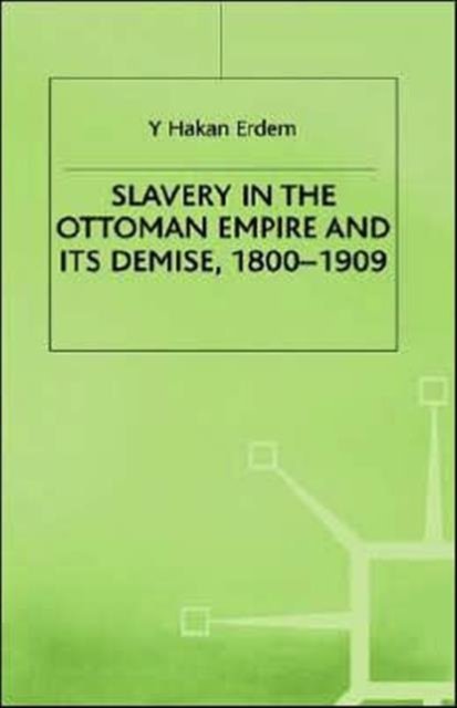 Slavery in the Ottoman Empire and Its Demise 1800-1909