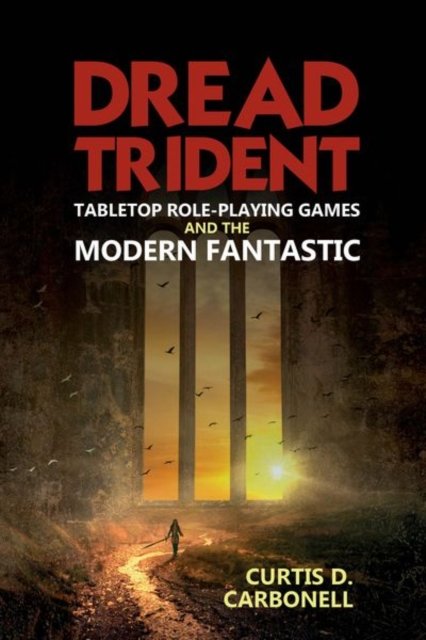 Dread Trident – Tabletop Role–Playing Games and the Modern Fantastic