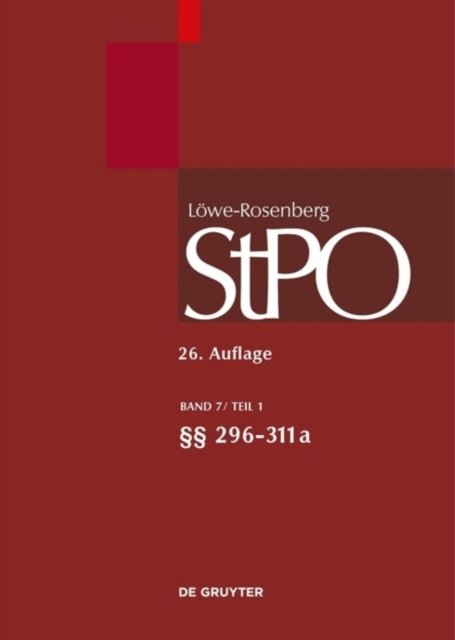 Lowe/Rosenberg. Die Strafprozeßordnung und das Gerichtsverfassungsgesetz, Band 7/1, §§ 296-311a