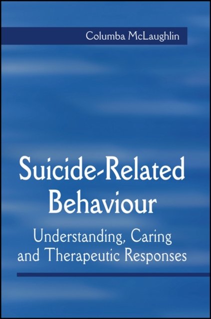 Suicide–Related Behaviour – Understanding, Caring  and Therapeutic Responses