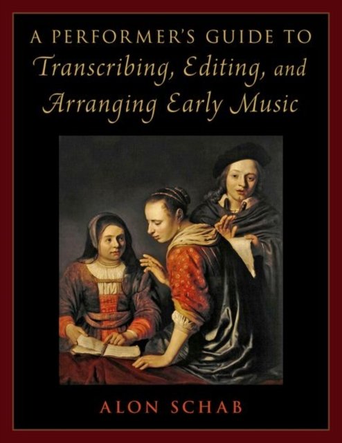 A Performer''s Guide to Transcribing, Editing, and Arranging Early Music