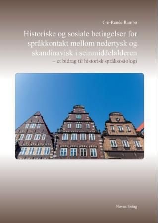 Historiske og sosiale betingelser for språkkontakt mellom nedertysk og skandinavisk i seinmiddelalderen - et bidrag til historisk språksosiologi