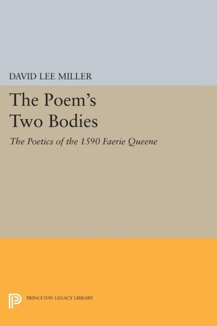 The Poem`s Two Bodies – The Poetics of the 1590 Faerie Queene