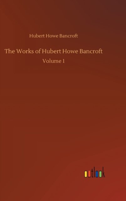 The Works of Hubert Howe Bancroft