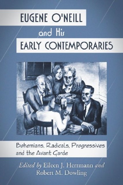Eugene O''Neill and His Early Contemporaries