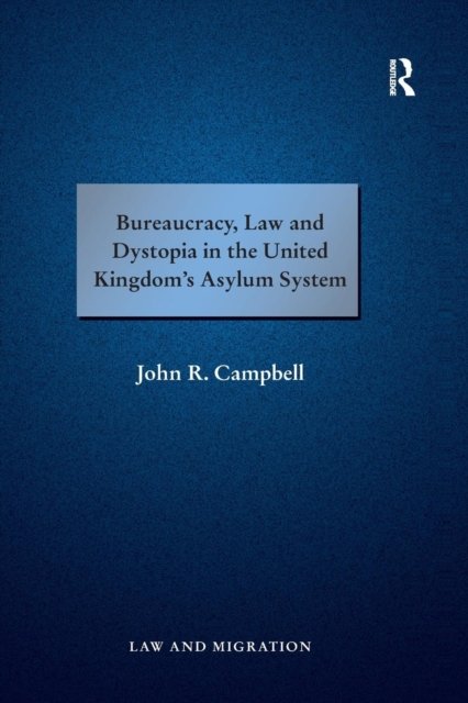 Bureaucracy, Law and Dystopia in the United Kingdom's Asylum System