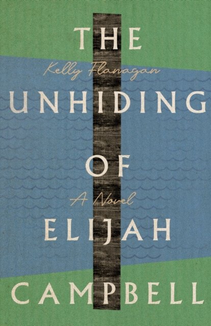 The Unhiding of Elijah Campbell – A Novel