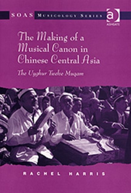The Making of a Musical Canon in Chinese Central Asia