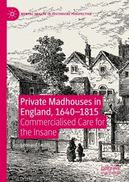 Private Madhouses in England, 1640–1815